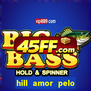 hill amor pelo jogo online